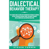Dialectical Behavior Therapy: The Ultimate Guide for Using DBT for Borderline Personality Disorder, Difficult Emotions, and Mood Swings, Including Tec - Hardcover