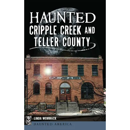 Haunted Cripple Creek and Teller County - Hardcover
