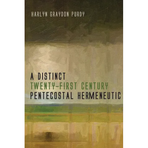 A Distinct Twenty-First Century Pentecostal Hermeneutic - Hardcover