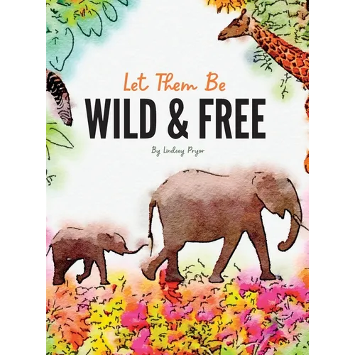 Let Them Be Wild & Free - Hardcover