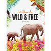 Let Them Be Wild & Free - Hardcover