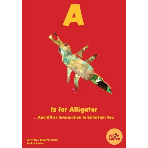 A Is for Alligator...And Other Information to Entertain You - Paperback