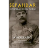 Sepahdar: Fathollah Khan Akbar, A Biography - Hardcover