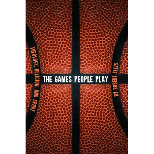 The Games People Play: Theology, Religion, and Sport - Hardcover