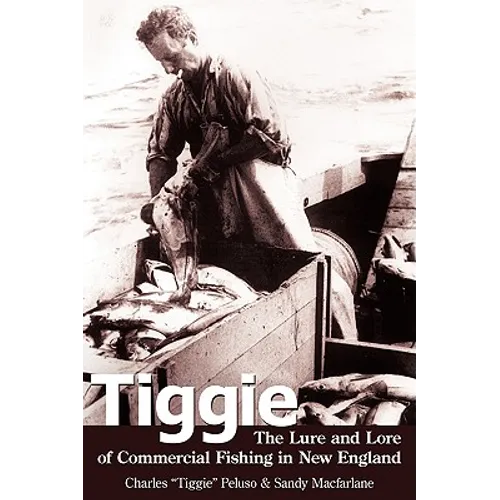 Tiggie: The Lure and Lore of Commercial Fishing in New England - Paperback