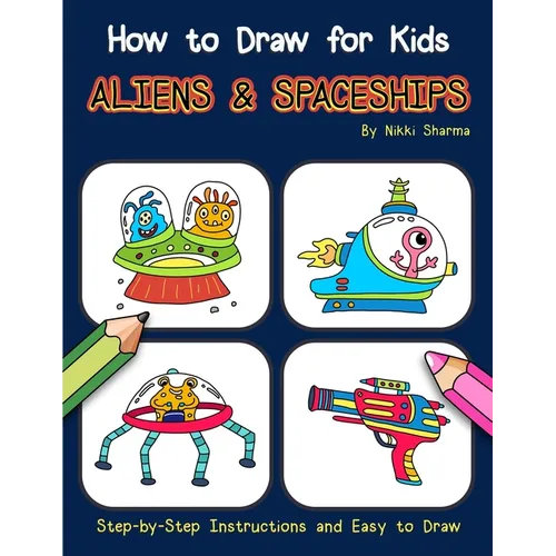 How to Draw for Kids - Aliens & Spaceships: Step by Step Instructions and Easy to draw book - Paperback
