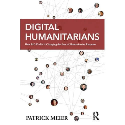 Digital Humanitarians: How Big Data Is Changing the Face of Humanitarian Response - Paperback