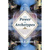 Power of Archetypes: How to Use Universal Symbols to Understand Your Behavior and Reprogram Your Subconscious - Paperback