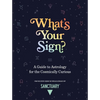 What's Your Sign?: A Guide to Astrology for the Cosmically Curious - Hardcover