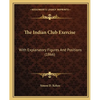 The Indian Club Exercise: With Explanatory Figures And Positions (1866) - Paperback