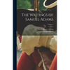 The Writings of Samuel Adams; Volume 1 - Hardcover