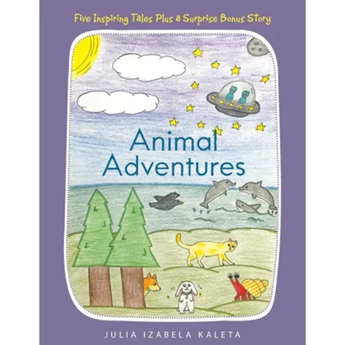 Animal Adventures: Five Inspiring Tales Plus a Surprise Bonus Story - Paperback