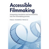 Accessible Filmmaking: Integrating Translation and Accessibility Into the Filmmaking Process - Paperback