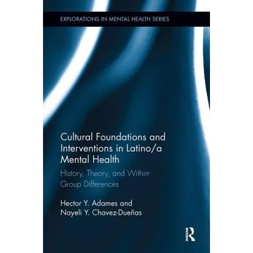 Cultural Foundations and Interventions in Latino/a Mental Health: History, Theory and within Group Differences - Paperback