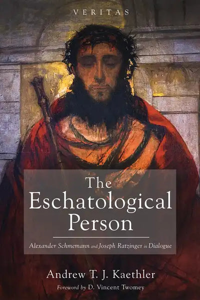 The Eschatological Person: Alexander Schmemann and Joseph Ratzinger in Dialogue - Hardcover