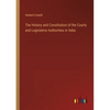 The History and Constitution of the Courts and Legislative Authorities in India - Paperback