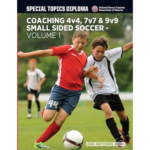 Coaching 4v4, 7v7 & 9v9 Small Sided Soccer - Volume 1 - Paperback