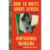 How to Write about Africa: Collected Works - Paperback