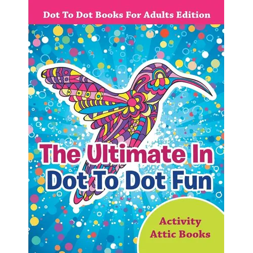 The Ultimate In Dot To Dot Fun - Dot To Dot Books For Adults Edition - Paperback