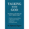 Talking with God: Four Treatises on the Interior Life from St. Alphonsus Liguori; The Way to Converse with God, A Short Treatise on Prayer, Mental Pra - Paperback