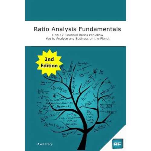 Ratio Analysis Fundamentals: How 17 Financial Ratios Can Allow You to Analyse Any Business on the Planet - Paperback
