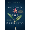 Beyond the Darkness: A Gentle Guide for Living with Grief and Thriving After Loss - Paperback