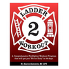 Ladder 2 Workout: A Comprehensive Firefighter Workout Program that will get you Fit for Duty in 28-days. - Paperback