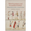 Wild Frenchmen and Frenchified Indians: Material Culture and Race in Colonial Louisiana - Paperback