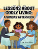 Lessons About Godly Living: A Sunday Afternoon: To the Glory and Honor of the Almighty God - Paperback