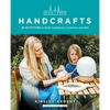 Wild and Free Handcrafts: 32 Activities to Build Confidence, Creativity, and Skill - Paperback