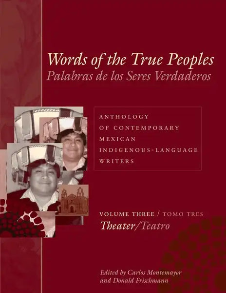 Words of the True Peoples/Palabras de Los Seres Verdaderos: Anthology of Contemporary Mexican Indigenous-Language Writers/Antología de Escritores Actu - Paperback