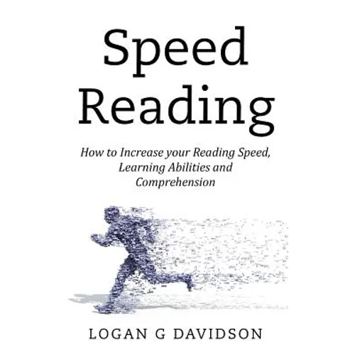 Speed Reading: How to Increase your Reading Speed, Learning Abilities and Comprehension - Paperback