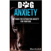 Dog Anxiety?: Methods For Separation Anxiety For Your Dog! - Paperback