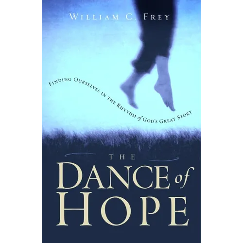The Dance of Hope: Finding Ourselves in the Rhythm of God's Great Story - Paperback
