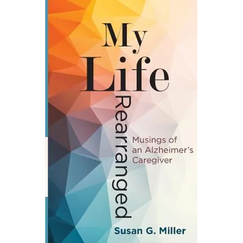 My Life Rearranged: Musings of an Alzheimer Caregiver - Paperback