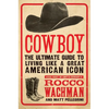Cowboy: The Ultimate Guide to Living Like a Great American Icon - Paperback