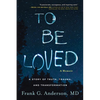To Be Loved: A Memoir: A Story of Truth, Trauma, and Transformation - Hardcover