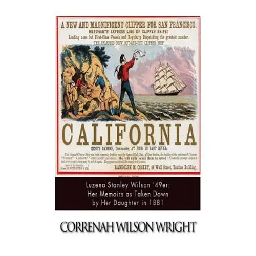 Luzena Stanley Wilson '49er: Her Memoirs as Taken Down by Her Daughter in 1881 - Paperback