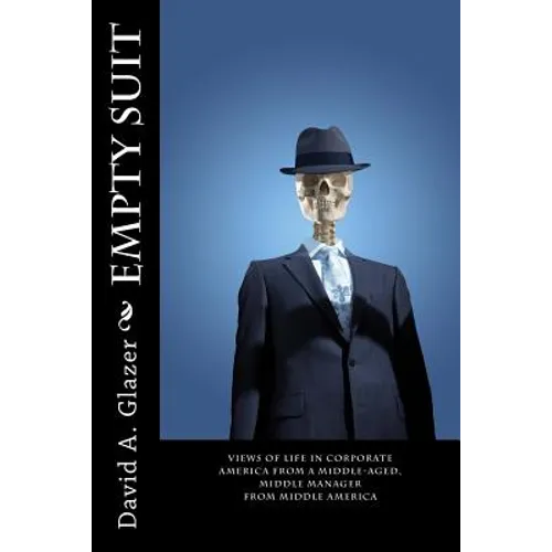 Empty Suit: Views of Life in Corporate America from a Middle-Aged, Middle Manager from Middle America - Paperback