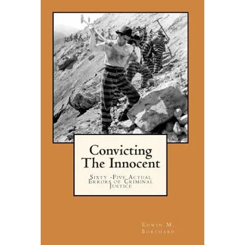 Convicting The Innocent: Sixty -Five Actual Errors of Criminal Justice - Paperback