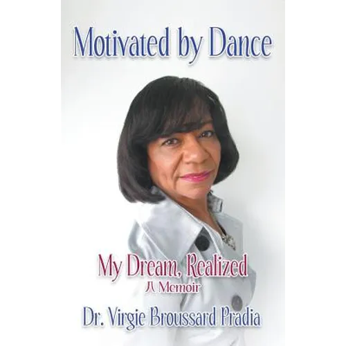 Motivated by Dance: My Dream, Realized - A Memoir - Paperback
