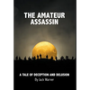 The Amateur Assassin: A Tale of Deception and Delusion - Hardcover