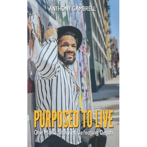 Purposed to Live: One man's story of defeating death - Paperback