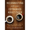 Reconnecting with Your Estranged Adult Child: Practical Tips and Tools to Heal Your Relationship - Paperback