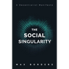 The Social Singularity: How decentralization will allow us to transcend politics, create global prosperity, and avoid the robot apocalypse - Paperback