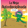 La Ninja Autodisciplinada: Un libro para niños sobre cómo mejorar la fuerza de voluntad - Hardcover