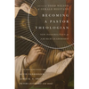 Becoming a Pastor Theologian: New Possibilities for Church Leadership - Paperback