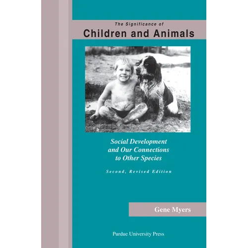 Significance of Children and Animals: Social Development and Our Connections to Other Species, Second Revised Edition - Paperback