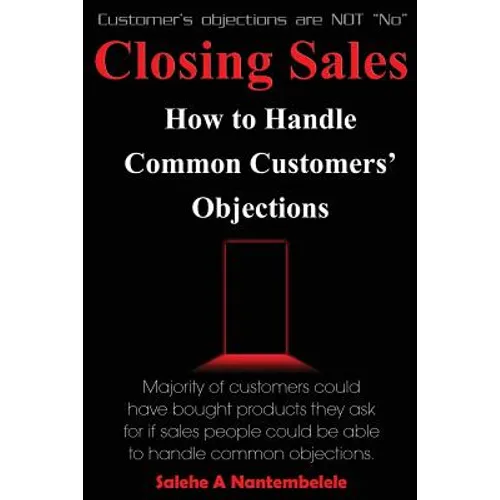 Closing Sales: How to Handle Common Customers' Objections - Paperback