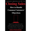 Closing Sales: How to Handle Common Customers' Objections - Paperback